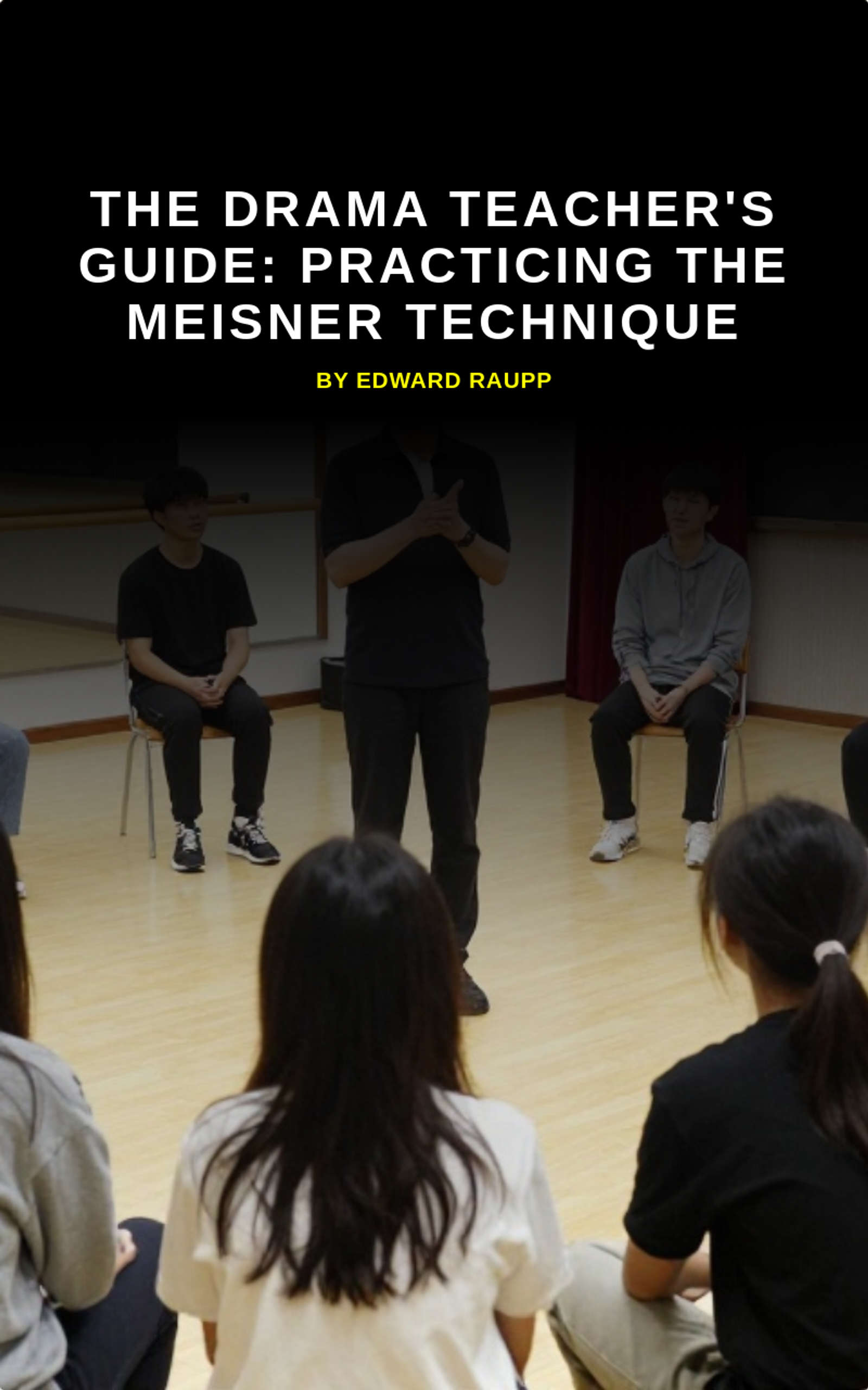 The Drama Teacher's Guide: Practicing the Meisner Technique