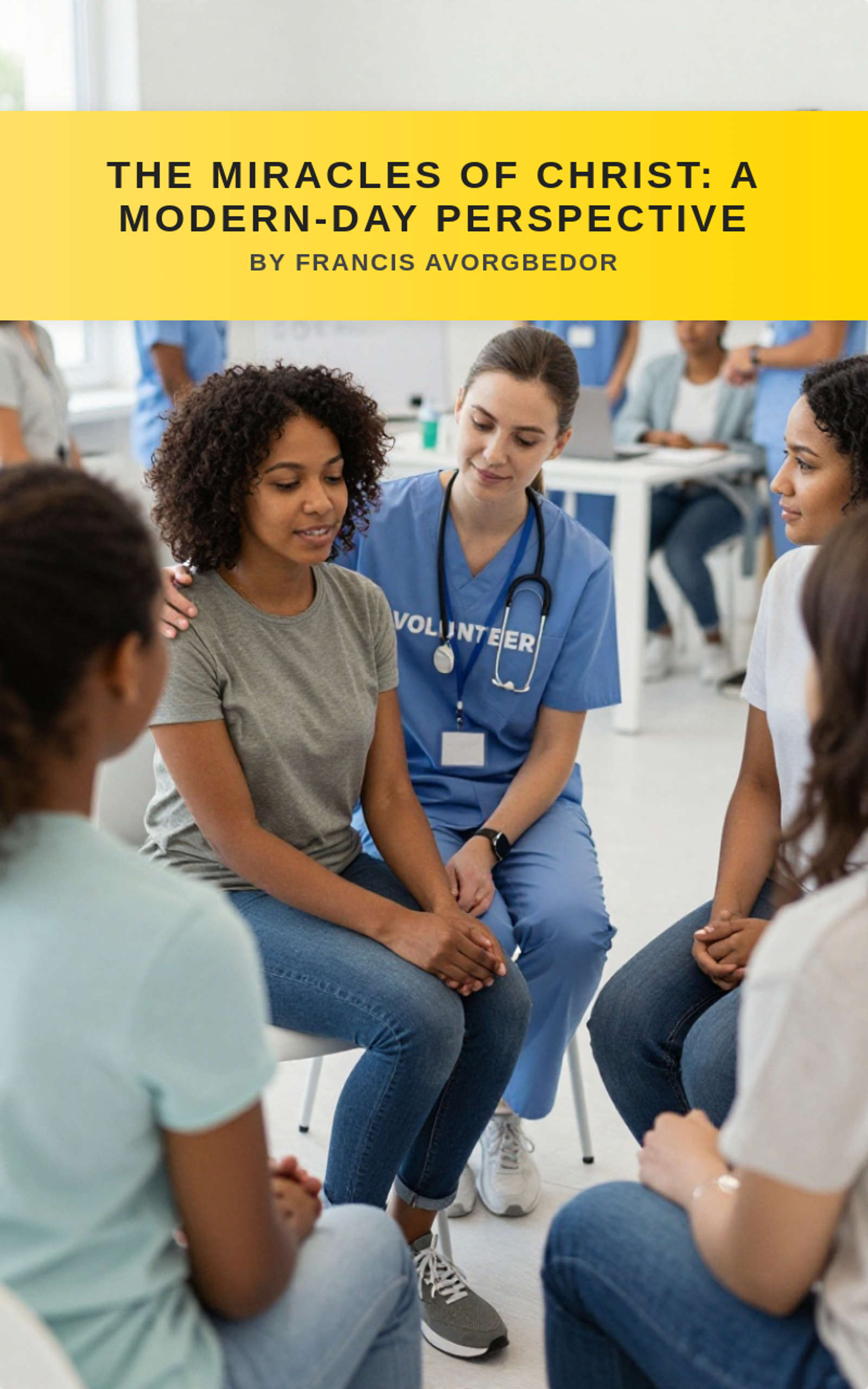 The Miracles of Christ: A Modern-Day Perspective by Francis Avorgbedor