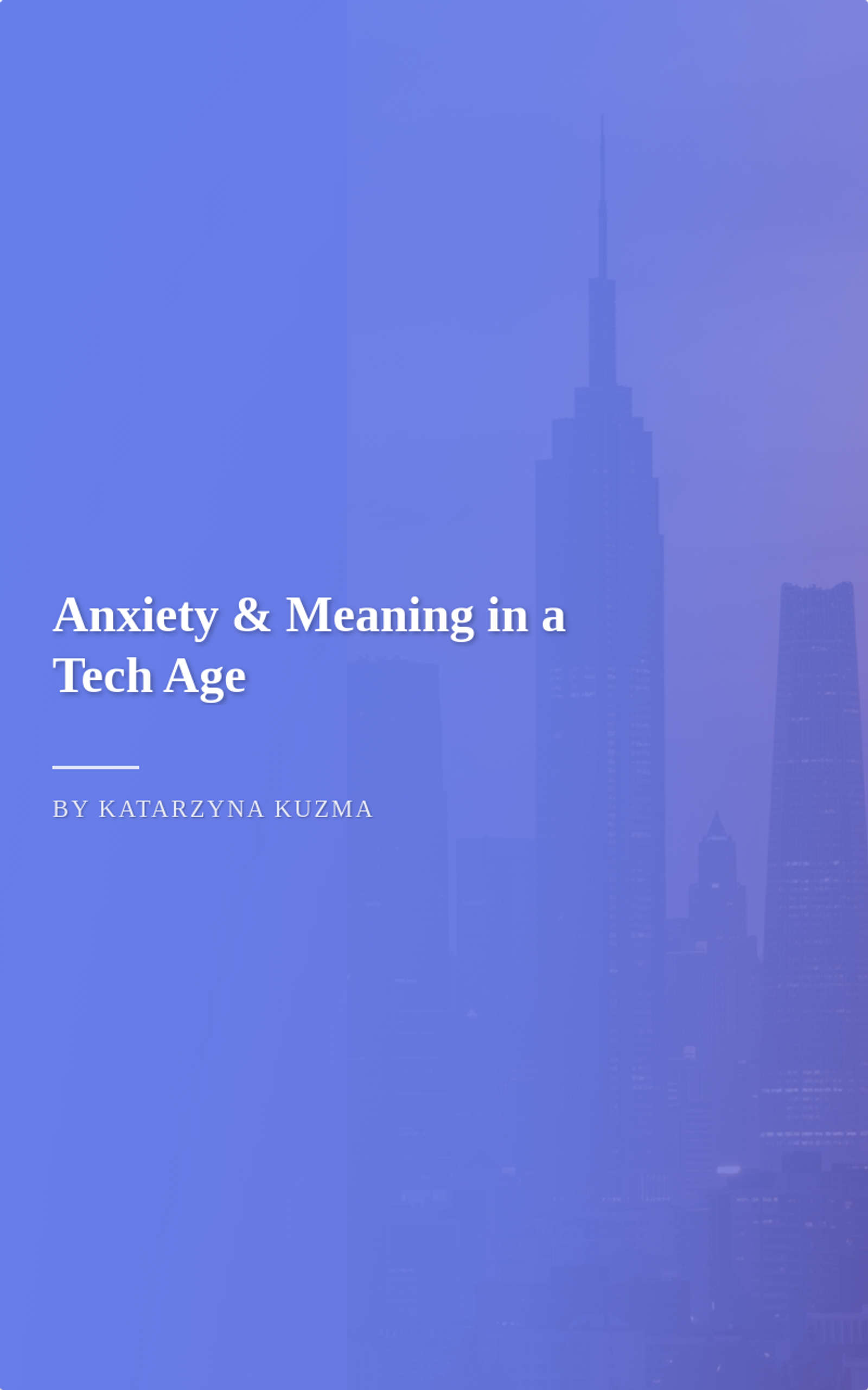 Anxiety & Meaning in a Tech Age