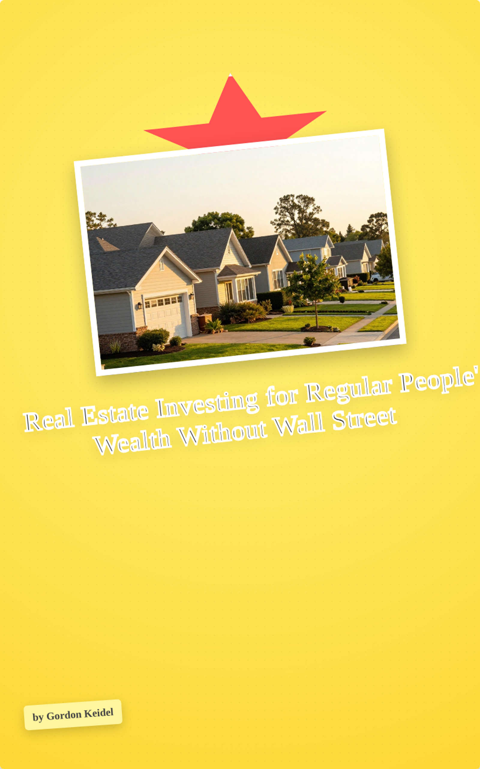 Real Estate Investing for Regular People' – Wealth Without Wall Street by Gordon Mayers