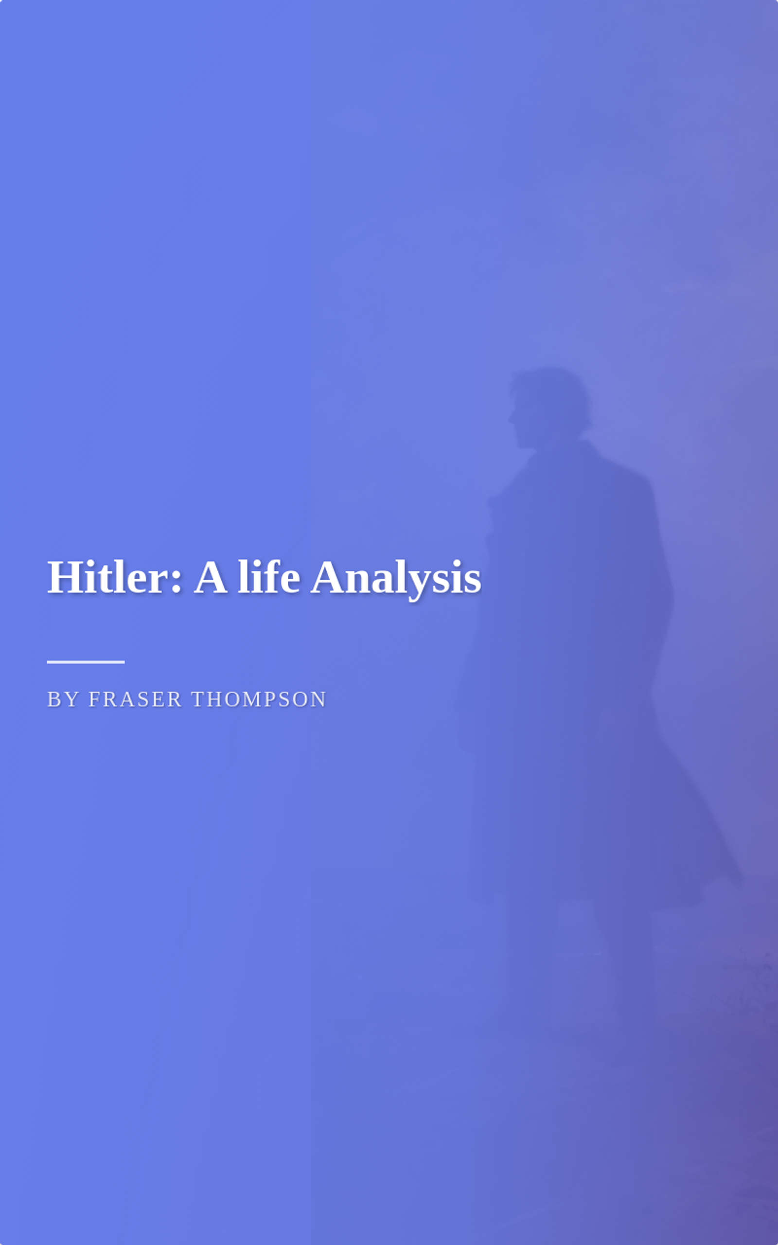 Hitler: A life Analysis by Fraser Thompson