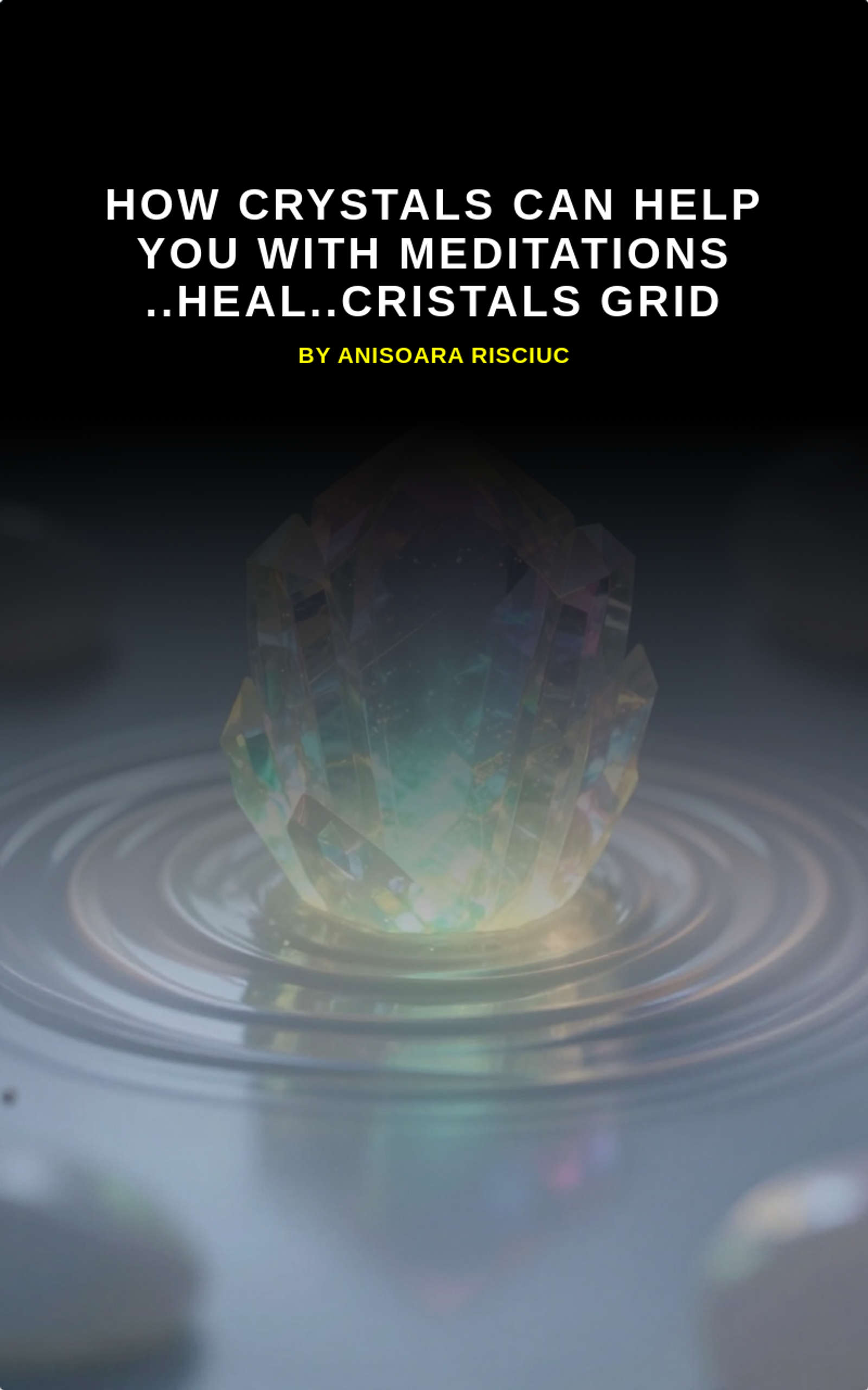 How crystals can help you with meditations ..heal..Cristals grid