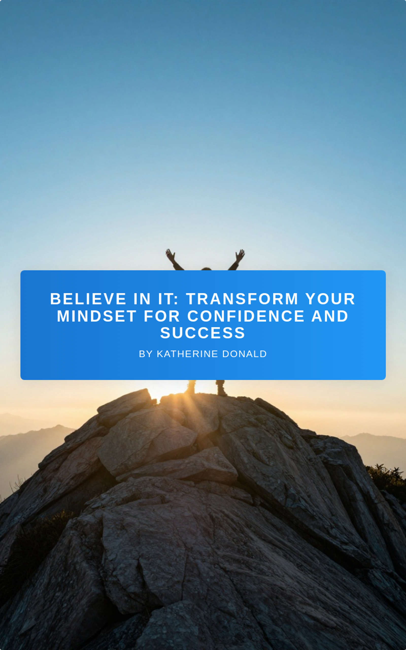 Believe In It: Transform Your Mindset for Confidence and Success