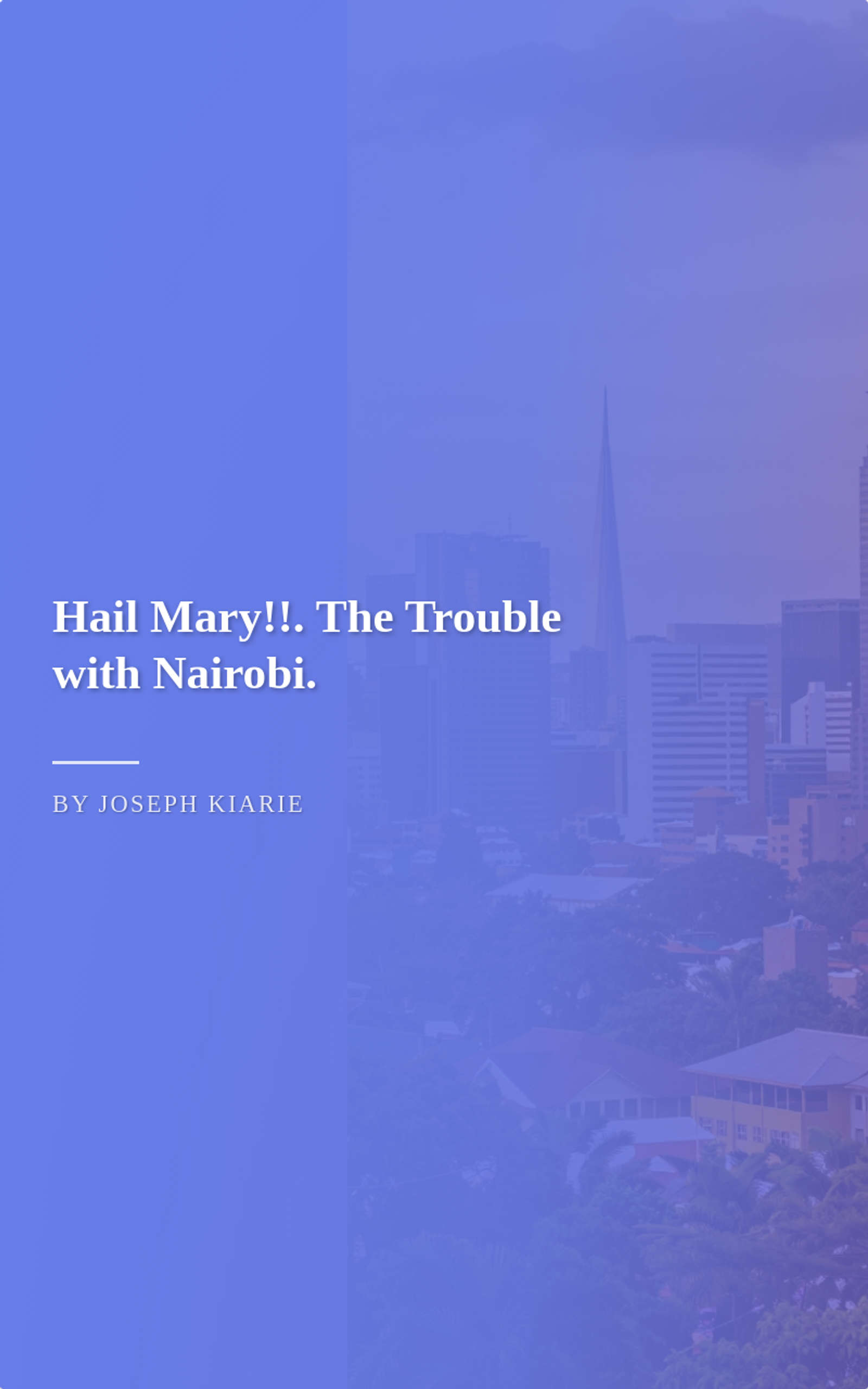 Hail Mary!!. The Trouble with Nairobi.