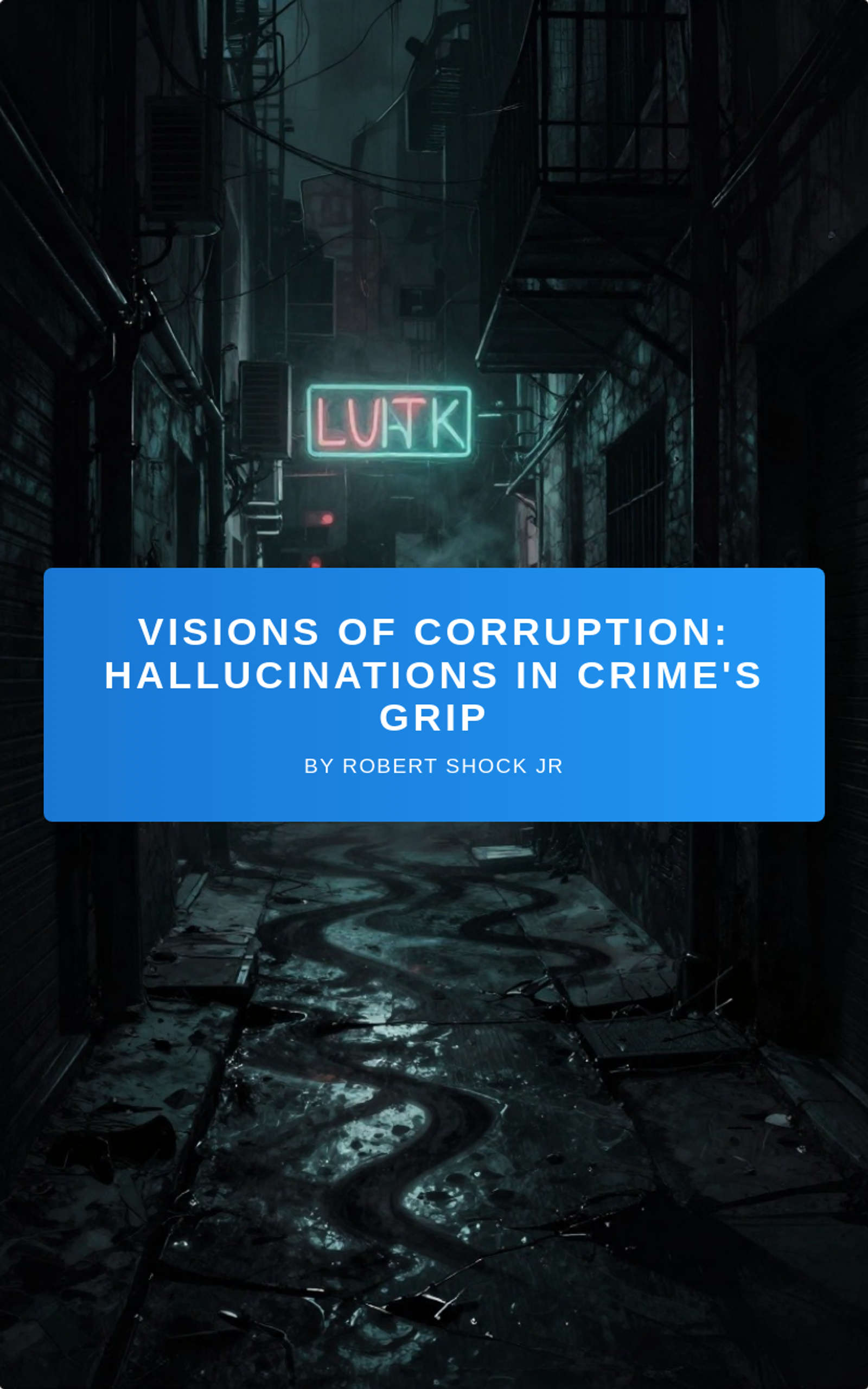 Visions of Corruption: Hallucinations in Crime's Grip