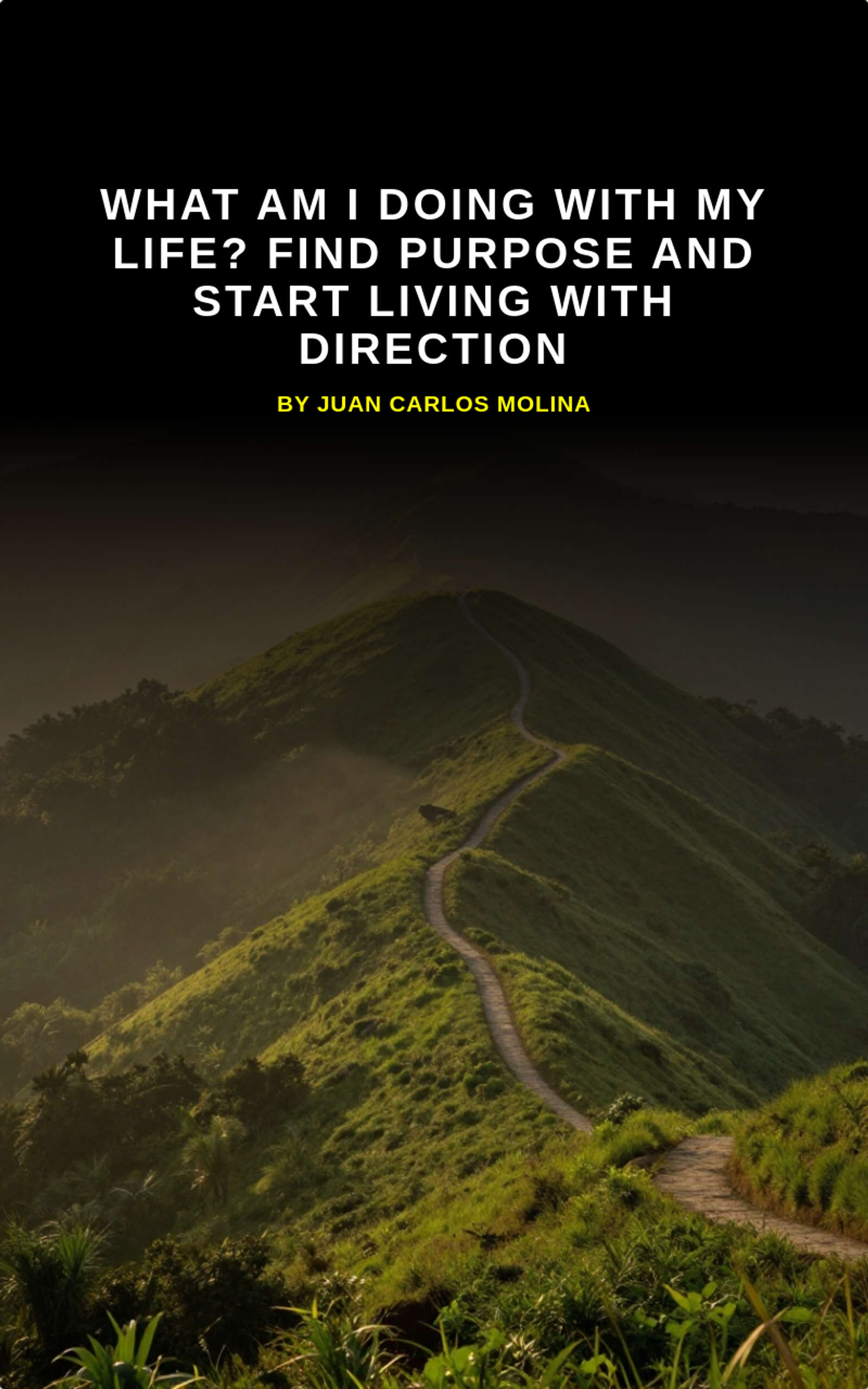 What Am I Doing With My Life? Find Purpose and Start Living With Direction
