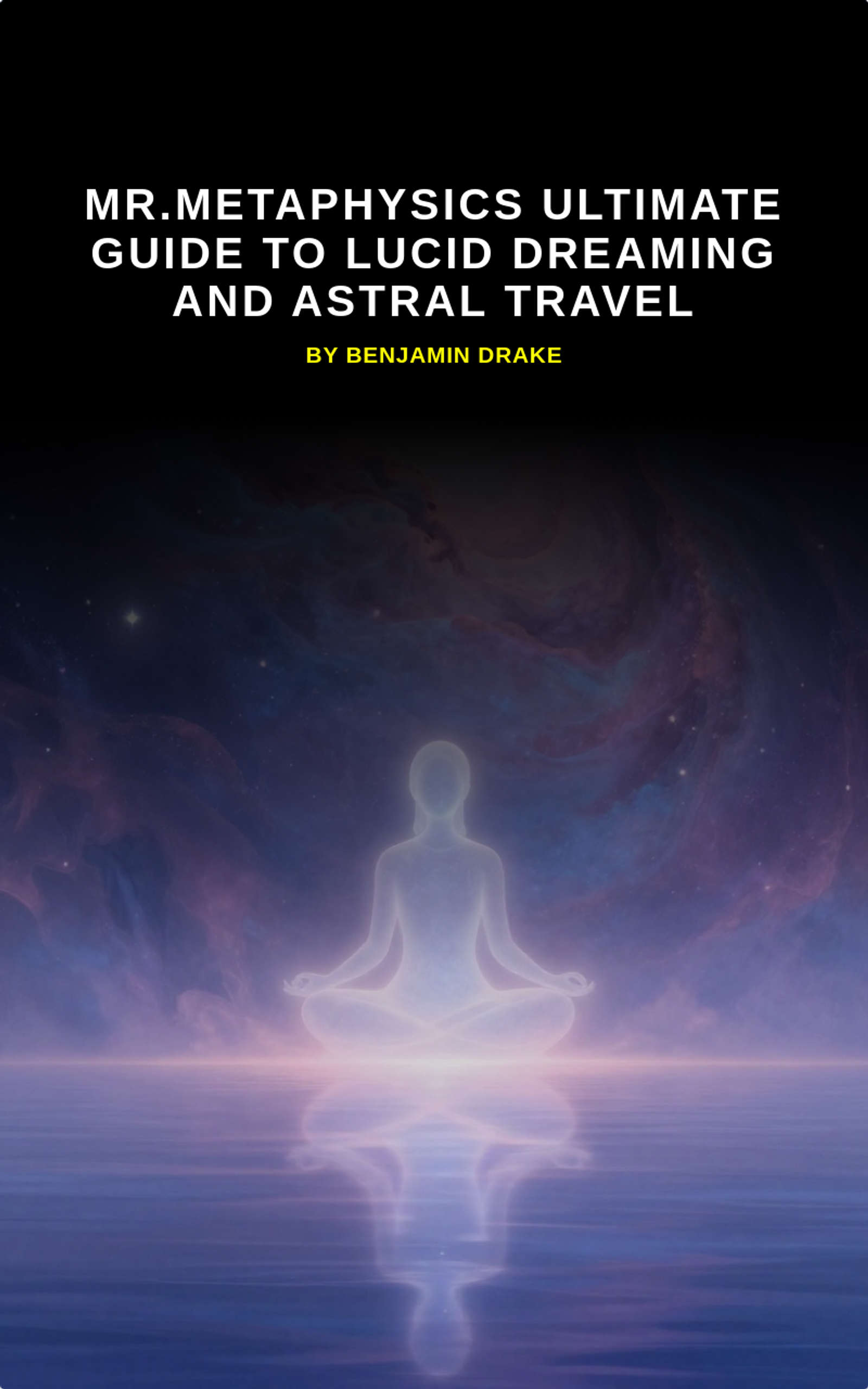 Mr.Metaphysics Ultimate Guide to Lucid Dreaming and Astral Travel