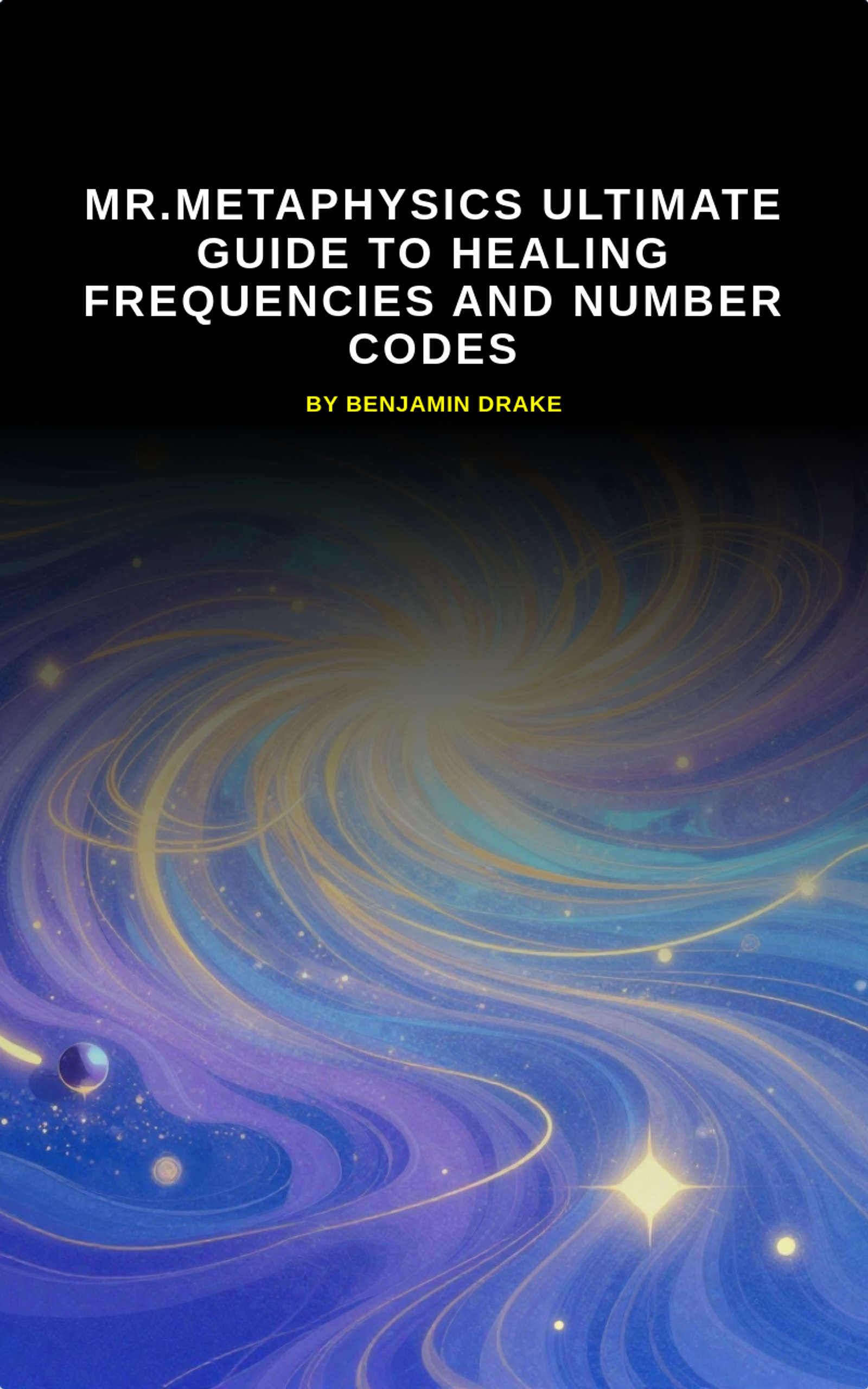 Mr.Metaphysics Ultimate Guide to Healing Frequencies and Number Codes