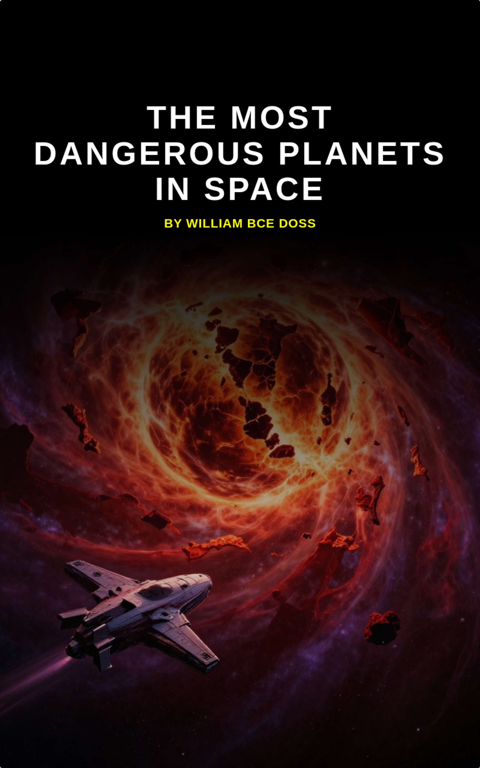 The Most Dangerous Planets In Space by William BCE Doss