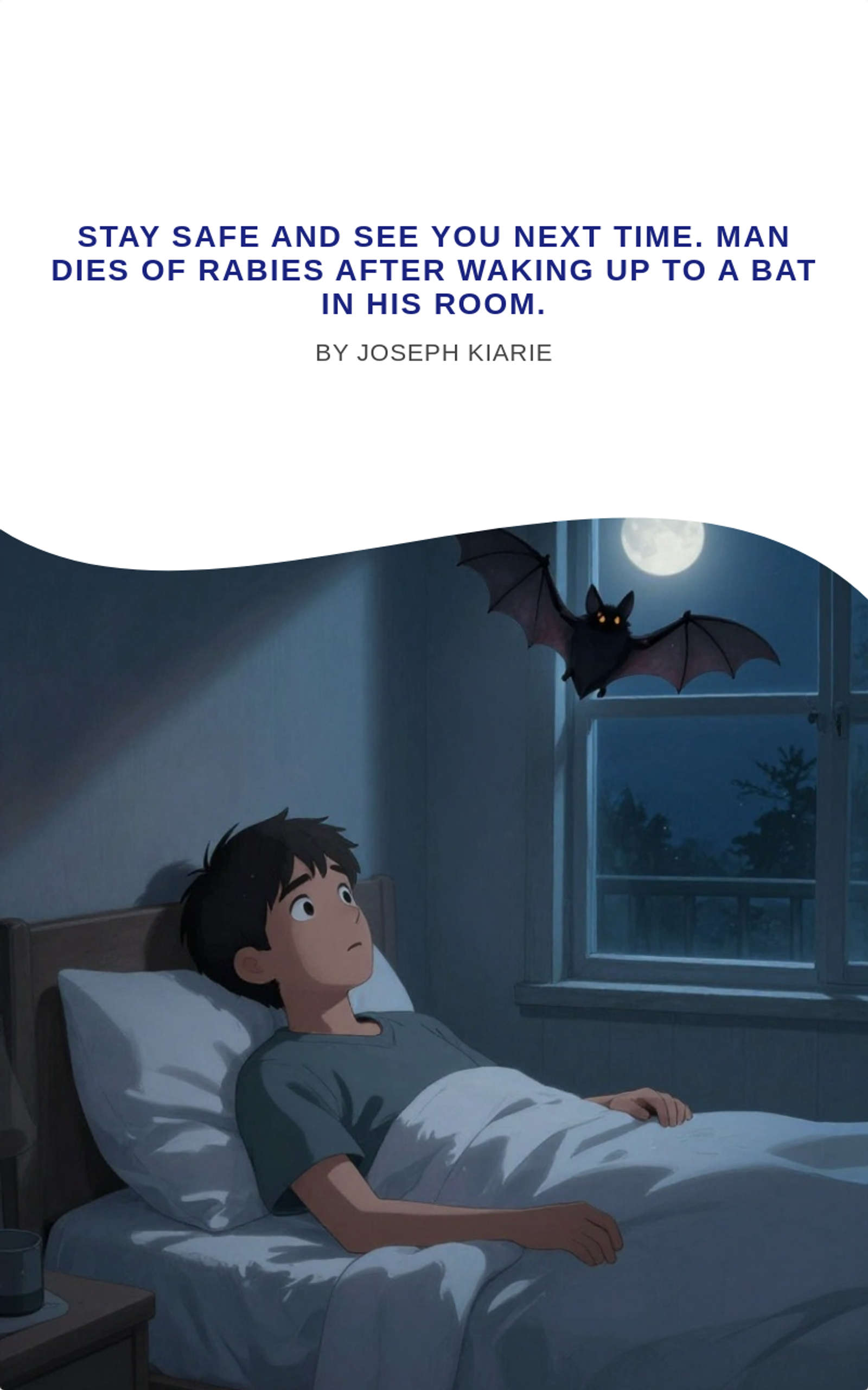 Stay safe and see you next time. Man dies of rabies after waking up to a bat in his room.