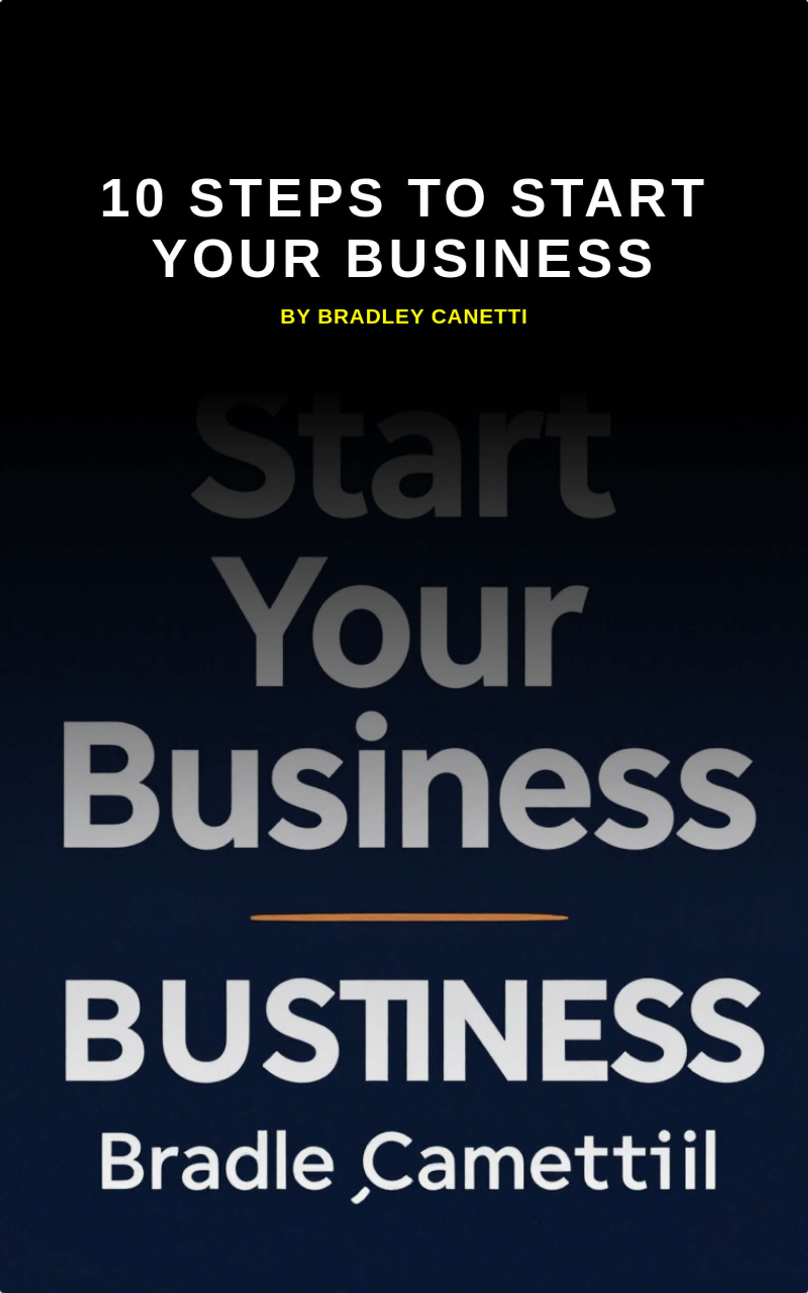 10 Steps to Start Your Business by Bradley Canetti
