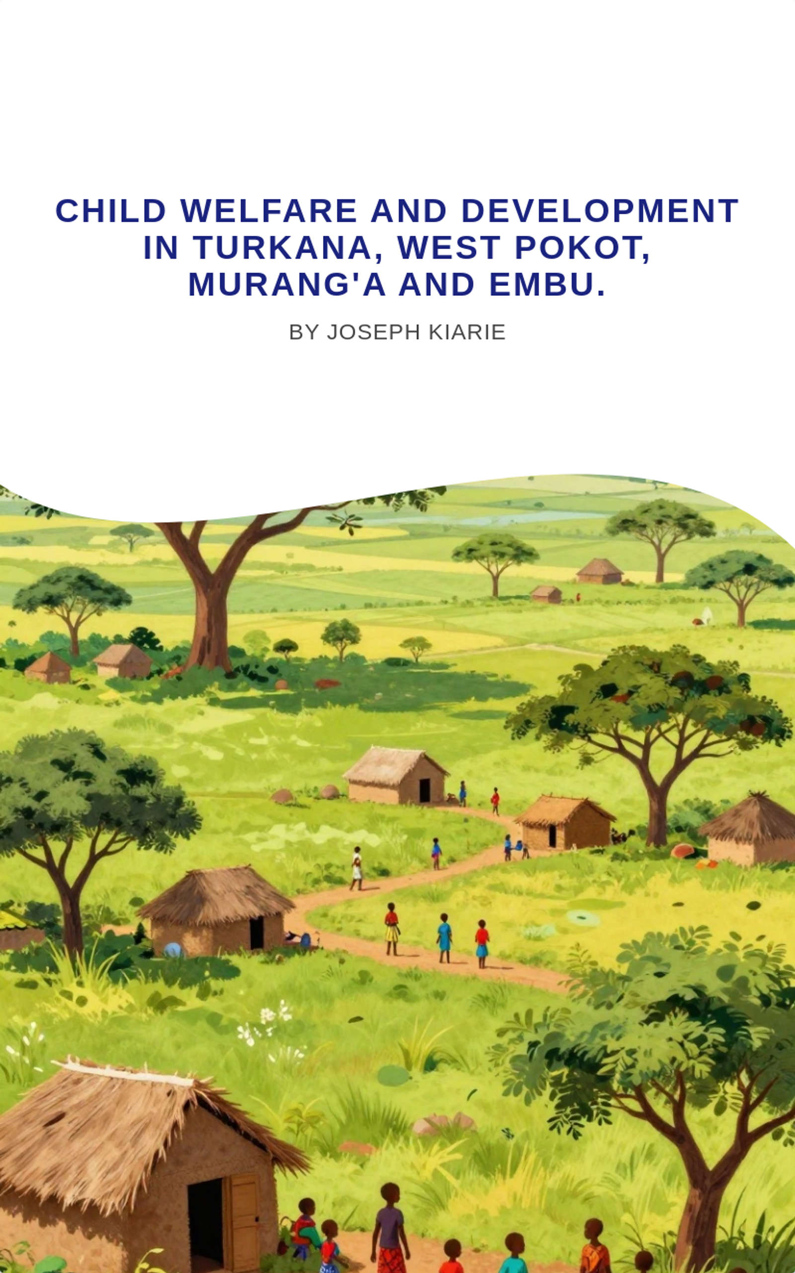 Child welfare and development in Turkana, West Pokot, Murang'a and Embu.