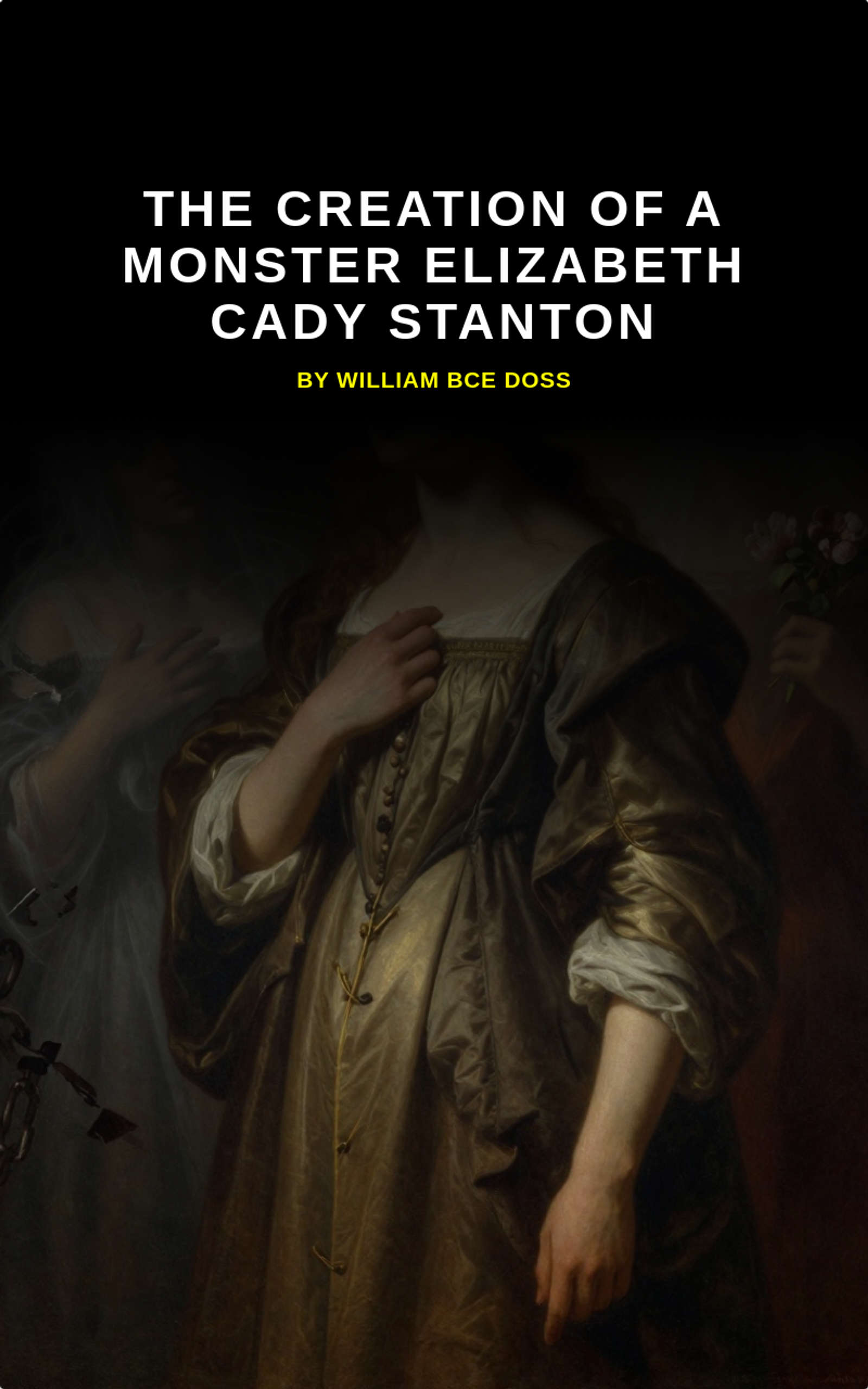 The Creation Of A Monster Elizabeth Cady Stanton by William BCE Doss