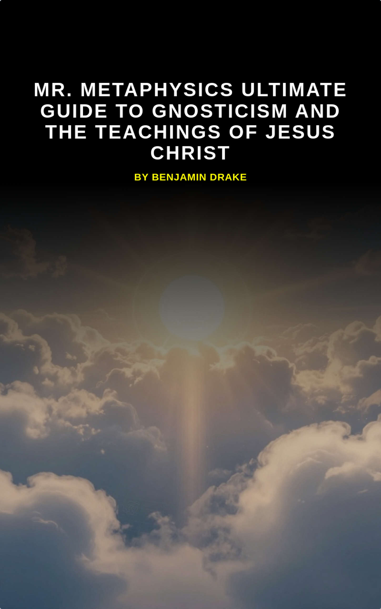 Mr. Metaphysics Ultimate Guide to Gnosticism and the Teachings of Jesus Christ 